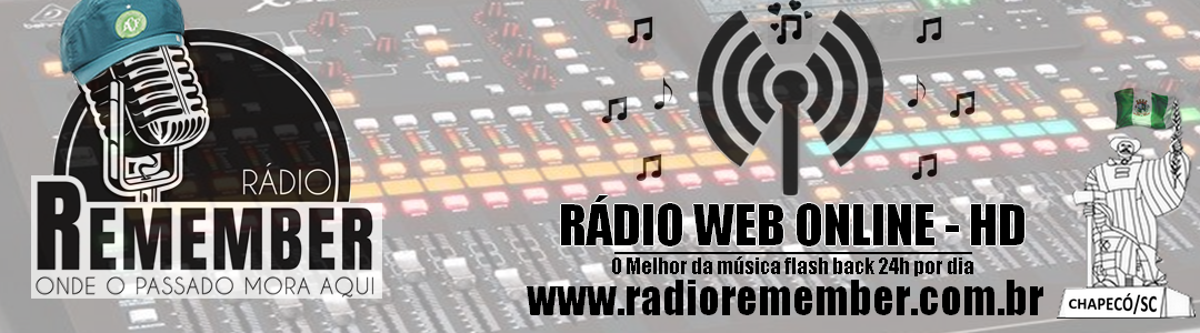Rádio Remember 24 horas no ar. Onde o passado mora aqui. Chapecó- SC