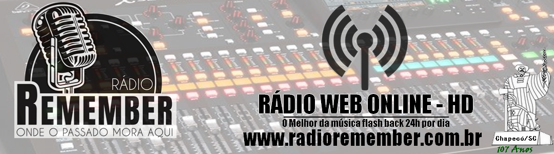 Rádio Remember 24 horas no ar. Onde o passado mora aqui. Chapecó- SC