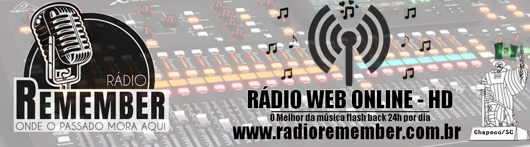 Rádio Remember 24 horas no ar. Onde o passado mora aqui. Chapecó- SC