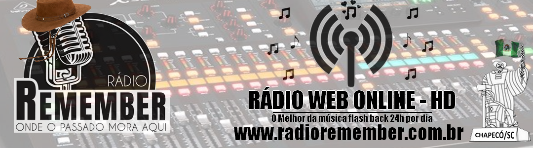 Rádio Remember 24 horas no ar. Onde o passado mora aqui. Chapecó- SC