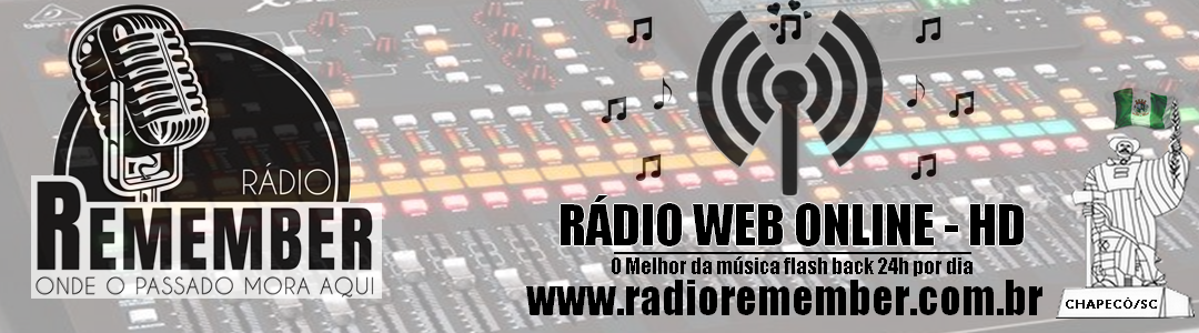 Rádio Remember 24 horas no ar. Onde o passado mora aqui. Chapecó- SC