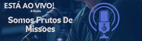 Rádio Somos Frutos de Missões